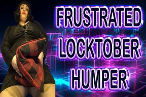 FRUSTRATED LOCKTOBER HUMPER