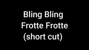 Bling Bling frotte frotte (short cut)