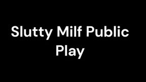 Slutty Milf Public Play