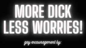 More Dick Less Worries!