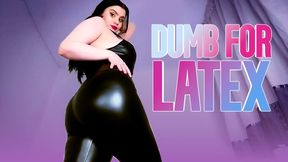Dumb For Latex (Latex Fetish, PVC Vinyl)