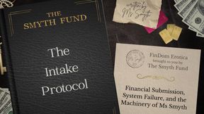 The Intake Protocol: Financial Submission, System Failure, and the Machinery of Ms Smyth written by Ms Smyth of The Smyth Fund { FinDom Story }