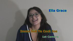 Ella Grace - Imma Suk Ya Cock Joe 1st Camera