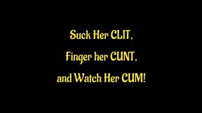 Suck Her Clit Finger Her Pussy and Watch Her Cum