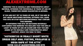 Hotkinkyjo in really short white dress self anal fisting, prolapse &amp_ mega gape at the attic