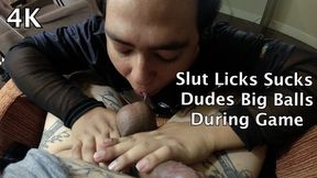 Slut Licks Sucks Dudes Big Balls During Game