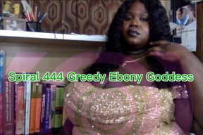Spiral 444 Greedy Ebony Goddess