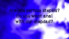 Are You Serious, Stepsister? You Want Anal with Our Stepdad?!