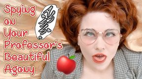 Spying On Your Professors Beautiful Agony