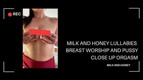 MILK AND HONEY LULLABIES BREAST WORSHIP AND PUSSY CLOSE UP ORGASM
