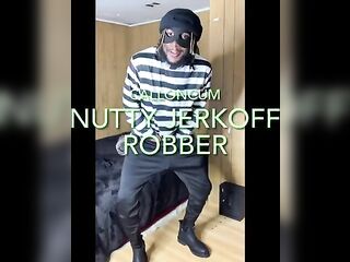 Nutty Jerk Off Robber w/ Bawdy talk