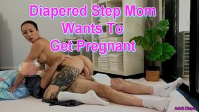 Diapered Step Mom Wants To Get Pregnant
