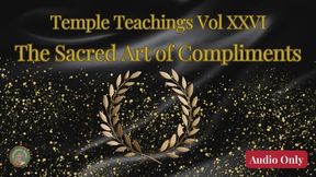 Temple Teachings Vol XXVI: The Sacred Art of Compliments Audio Only