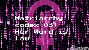 Matriarchy Codex 03: Her Word is Law