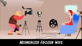 Frozen and mesmerized Wife