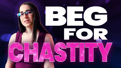 Beg for Chastity