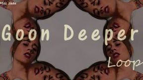 Goon deeper Loop