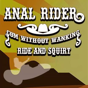 Anal Rider Cum Without Wanking Ride and Squirt