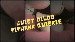 Juicy Dildo Titwank quickie 720p