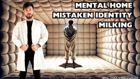 Mental home Mistaken identity milking