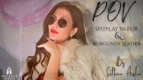 "Lick It. Now." Divine Spit Play From Your Burgundy leather Fur Goddes Sultana Aisha - SPITTING POV in FUR and Burgundy Leather