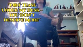 "Foot Tease Under My Desk – You Don’t Deserve More"