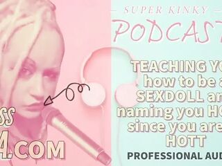 Kinky Podcast 17 Teaching U How to Be a Sexdoll and Naming U Holly Since U Are so Hott
