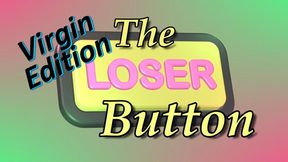 Virgin Humiliation Masturbation Encouragement - The Loser Button Virgin Edition