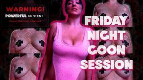 Friday Night Goon Session MP4