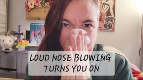 Loud Nose Blowing Turns you on