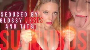 Seduced by Glossy Kisses and Tits