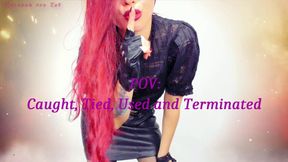 POV: Caught, Tied, Used and Terminated