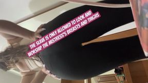 The slave is only allowed to look and worship the Mistress’s breasts and thighs