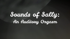 Sounds of Sally: An Auditory Orgasm