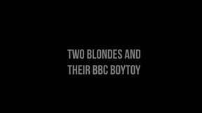 Two Blondes and their BBC Boytoy