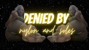 Denied by nylons and soles 🦶🏾