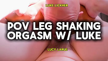 POV Leg Shaking Orgasm With Luke