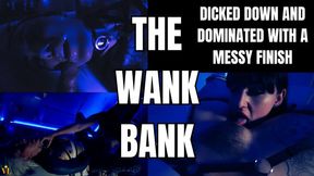 THE WANK BANK EDIT - DICKED DOWN AND DOMINATED WITH A MESSY FINISH