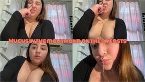 Mucus in the mouth and on the breasts