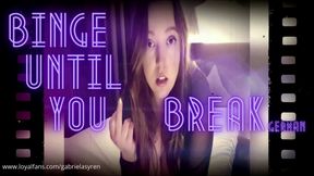 BINGE UNTIL YOU BREAK! German