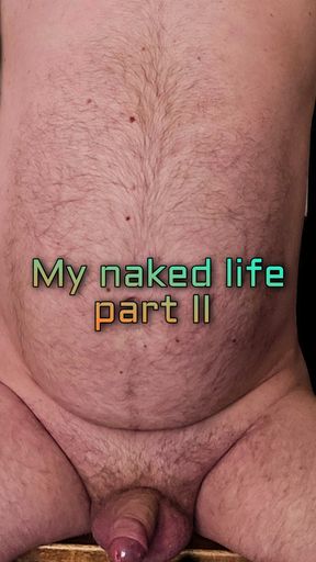 My Naked Life Part II