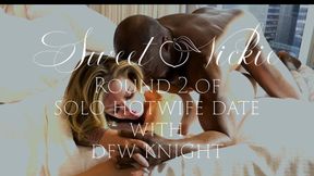 Round 2 of my solo Hotwife Date with DFW Knight