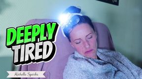 Deeply tired