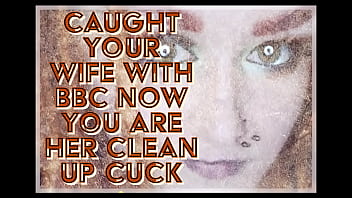 Caught your wife with BBC now you are her clean up cuck