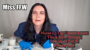 Nurse Q-Tip Sneeze Exam Thick Snot Strings Specimen Pot Messy Face