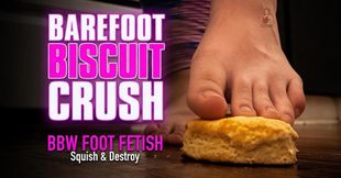 BBW Barefoot Crushing Biscuit - Messy Foot Fetish