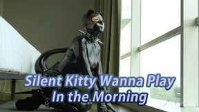 Silent Kitty Wanna Play In The Morning