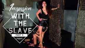 In session with the slave
part 3 fight