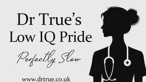 Dr True’s Low IQ Acceptance (Perfectly slow, Perfectly you)