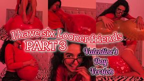 I have six looner friends PART 3 VALENTINES VERSION